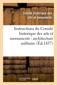 Instructions du Comité historique des arts et monuments : architecture militaire