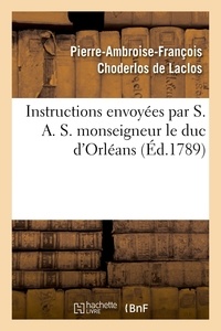 De laclos pierre-ambroise-fran Choderlos et Emmanuel-Joseph SIEYES - Instructions envoyées par S. A. S. monseigneur le duc d'Orléans.