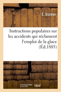 E. Suzeau - Instructions populaires sur les accidents qui réclament l'emploi de la glace.