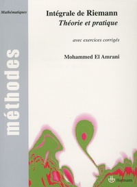 Mohammed El Amrani - Intégrale de Riemann - Théorie et pratique, avec exercices corrigés.