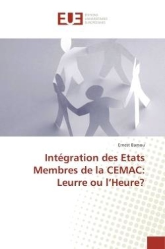 Ernest Bamou - Intégration des Etats Membres de la CEMAC: Leurre ou l'Heure?.