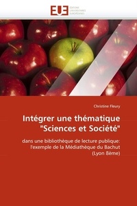 Christine Fleury - Intégrer une thématique "Sciences et Société" - Dans une bibliothèque de lecture publique : l'exemple de la Médiathèque du Bachut (Lyon 8e).