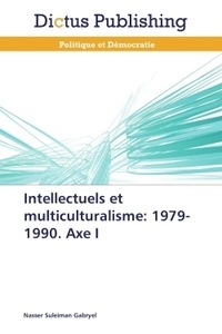Nasser Suleiman Gabryel - Intellectuels et multiculturalisme : 1979-1990 - Axe I.