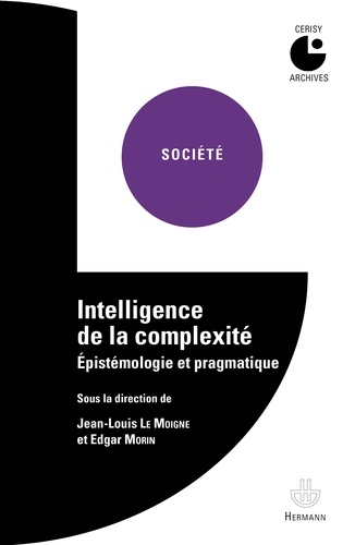 Jean-Louis Le Moigne et Edgar Morin - Intelligence de la complexité - Epistémologie et pragmatique.