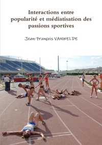 Jean-françois Vanwelde - Interactions entre popularité et médiatisation des passions sportives.