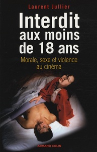 Laurent Jullier - Interdit aux moins de 18 ans - Morale, sexe et violence au cinéma.