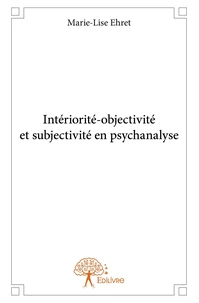 Intériorité-objectivité et subjectivité en psychanalyse
