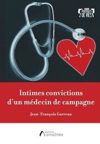 Jean-François Garreau - Intimes convictions d'un médecin de campagne.