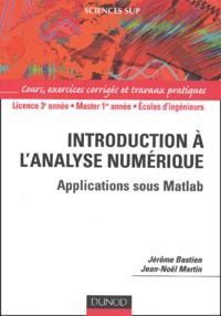 Jérôme Bastien et Jean-Noël Martin - Introduction à l'analyse numérique - Applications sous Matlab.