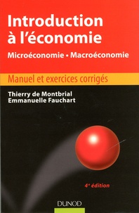 Thierry de Montbrial et Emmanuelle Fauchart - Introduction à l'économie - Microéconomie, macroéconomie - Manuel et exercices corrigés.