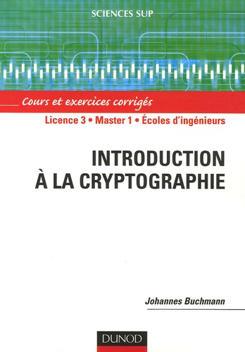 Johannes Buchmann - Introduction à la cryptographie - Cours et exercices corrigés.