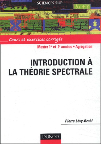Pierre Levy-Bruhl - Introduction à la théorie spectrale - Cours et exercices corrigés.