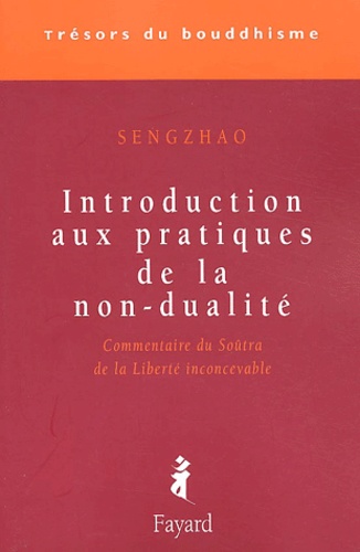  Sengzhao - Introduction aux pratiques de la non-dualité - Commentaire du Soûtra de la Liberté inconcevable.