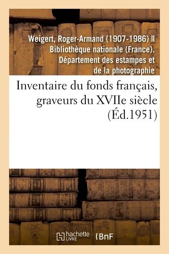 Roger-Armand Weigert - Inventaire du fonds français, graveurs du XVIIe siècle.