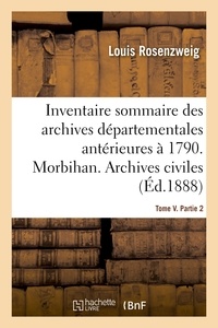 Louis Rosenzweig - Inventaire sommaire des archives départementales antérieures à 1790. Morbihan. Tome V. Partie 2.