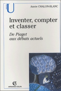 Annie Chalon-Blanc - Inventer, compter et classer - De Piaget aux débats actuels.
