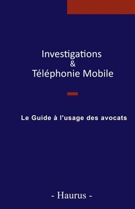  Haurus - Investigations & téléphonie mobile - Le guide à l'usage des avocats.