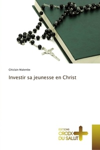 Ghislain Malembe - Investir sa jeunesse en Christ.