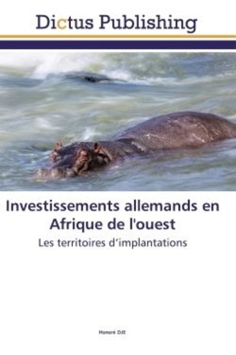 Honore Dje - Investissements allemands en Afrique de l'ouest - Les territoires d'implantations.