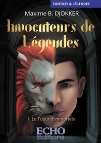 Maxime B. Djokker - Invocateurs de Légendes Tome 1 : Le Tueur d'Immortels.