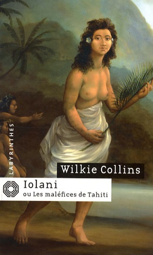 Wilkie Collins - Iolani ou les maléfices de Tahiti.