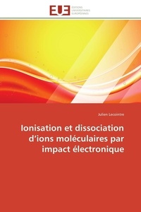 Julien Lecointre - Ionisation et dissociation d'ions moléculaires par impact électronique.