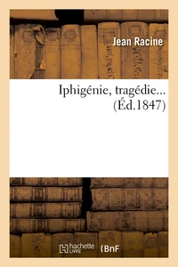 Iphigénie, tragédie... (Éd.1847)