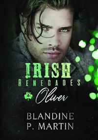 Blandine P. Martin - Irish Renegades Tome 4 : Oliver.