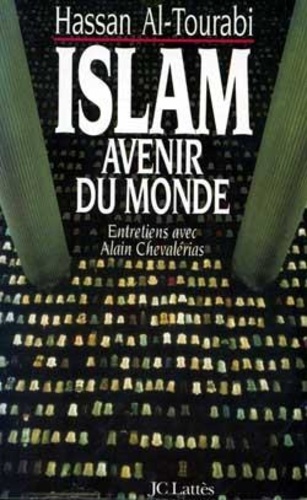 Hassan Al Tourabi - Islam, avenir du monde - Entretiens avec Alain Chevalérias.