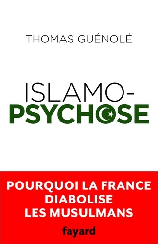 Islamopsychose. Pourquoi la France diabolise les musulmans