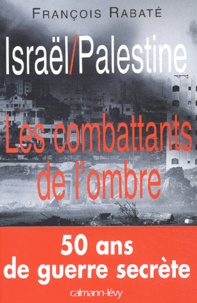 François Rabaté - Israël / Palestine - Les combattants de l'ombre.