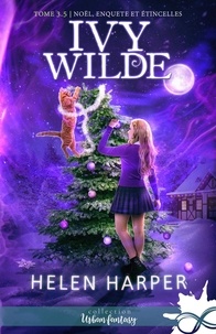 Helen Harper - Ivy Wilde Tome 3.5 : Noël, enquête et étincelles.