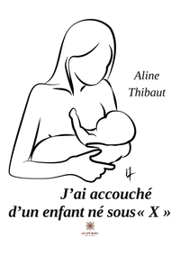 J'ai accouché d'un enfant né sous "X"