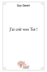 J'ai crié vers Toi !