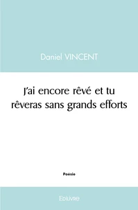 J'ai encore rêvé et tu rêveras sans grands efforts