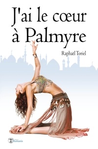Raphaël Toriel - J'ai le coeur à Palmyre (version intégrale).