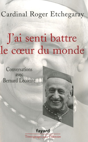 Roger Etchegaray - J'ai senti battre le coeur du monde - Conversations avec Bernard Lecomte.