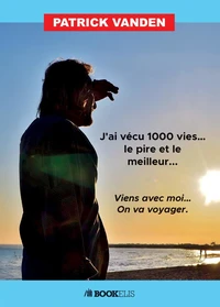 J'ai vécu mille vies... Le pire et le meilleur...