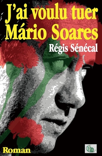 Régis Sénécal et Benoît Vallade - J'ai voulu tuer Mário Soares.