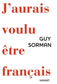 Guy Sorman - J'aurais voulu être français.