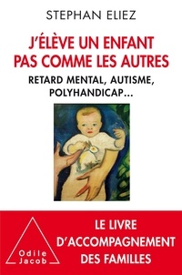 Stéphan Eliez - J'élève un enfant pas comme les autres - Retard mental, autisme, polyhandicap.