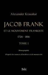 Alexander Kraushar - Jacob Frank et le mouvement frankiste 1726-1816 - Tome 1.