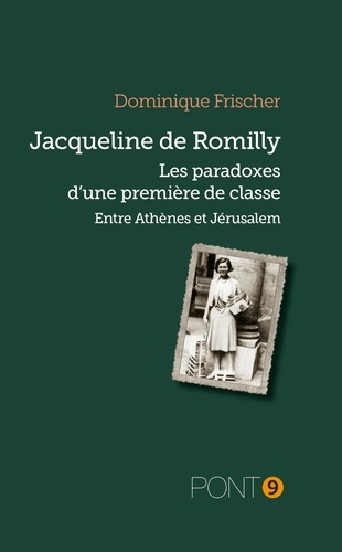 Jacqueline de Romilly. Les paradoxes d'une première de classe, entre Athènes et Jérusalem