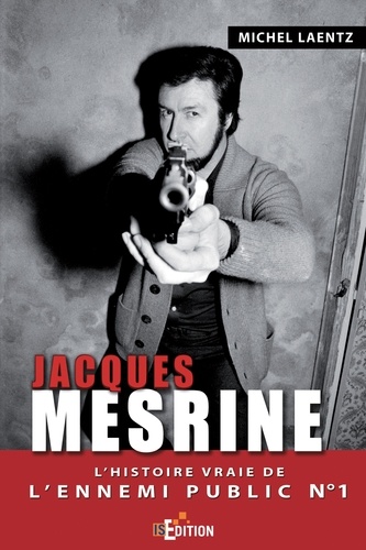 Jacques Mesrine. L'histoire vraie de l'ennemi public n° 1