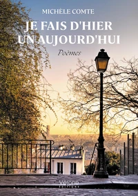 Je fais d'hier un aujourd'hui