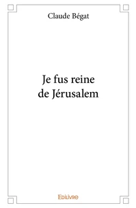 Je fus reine de Jérusalem