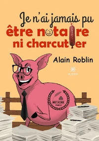Je n'ai jamais pu être notaire ni charcutier