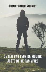 Je n'ai pas peur de mourir, juste de ne pas vivre
