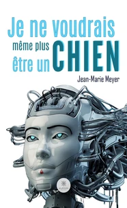 Je ne voudrais même plus être un chien. .........