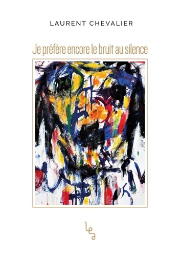 Laurent Chevalier - Je préfère encore le bruit au silence.